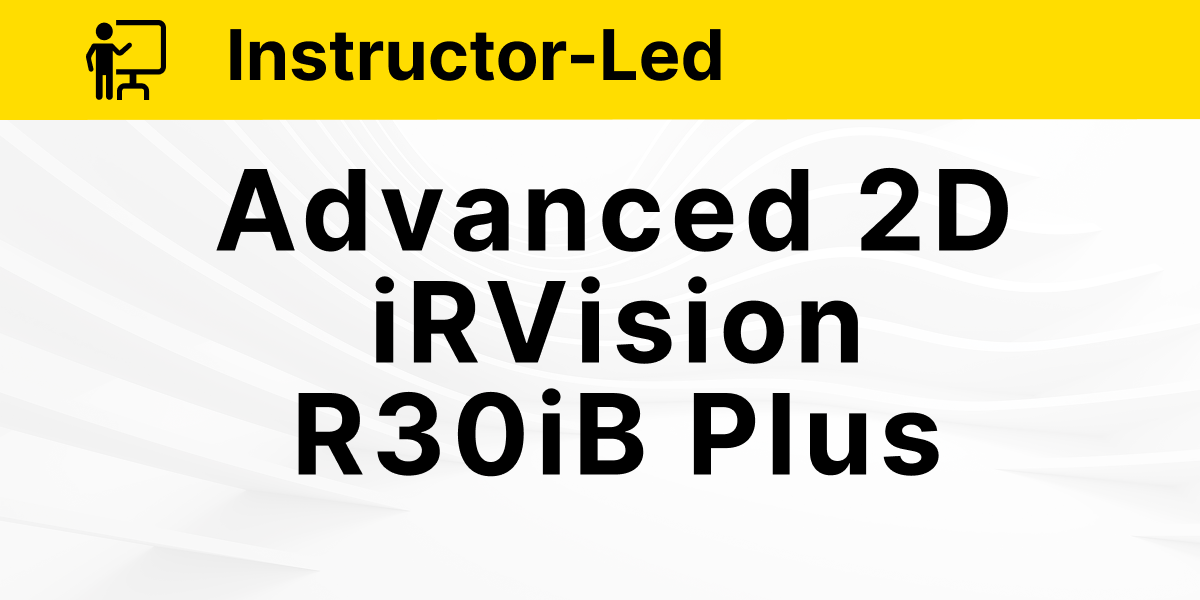iRVision Operation and Programming R-30iB Plus 2D Advanced